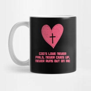 God's love never fails, never gives up, never runs out on me Mug